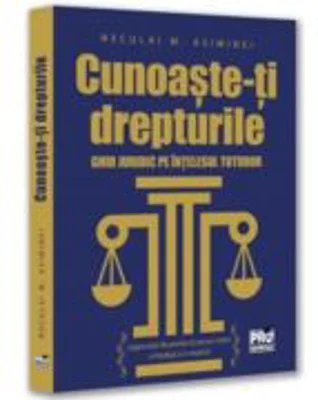 Cunoaste-ti drepturile. Ghid juridic pe intelesul tuturor - Neculai M. Asiminei