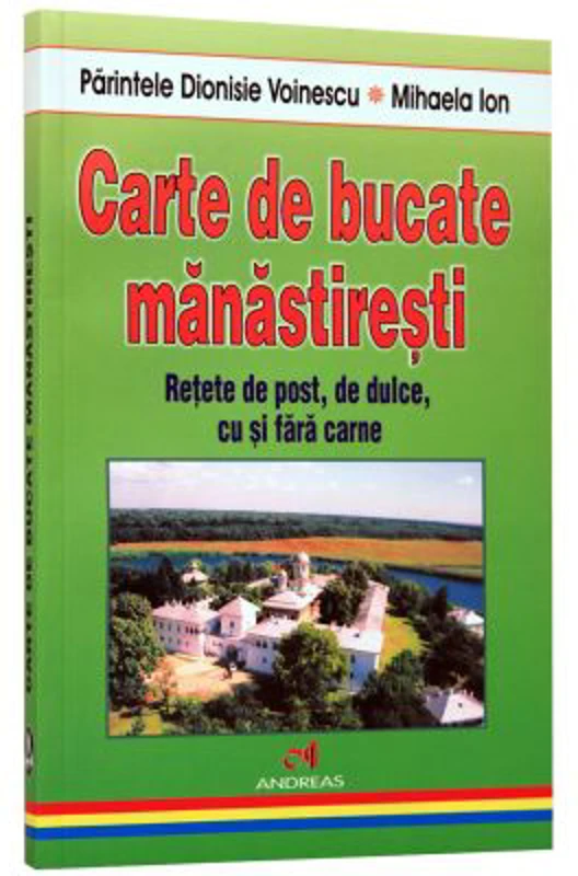 Carte de bucate manastiresti. Retete de post, de dulce, cu si fara carne - Dionisie Voinescu