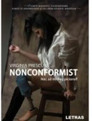 Nonconformist. Hai, sa-mi bag piciorul! - Virginia Prescura