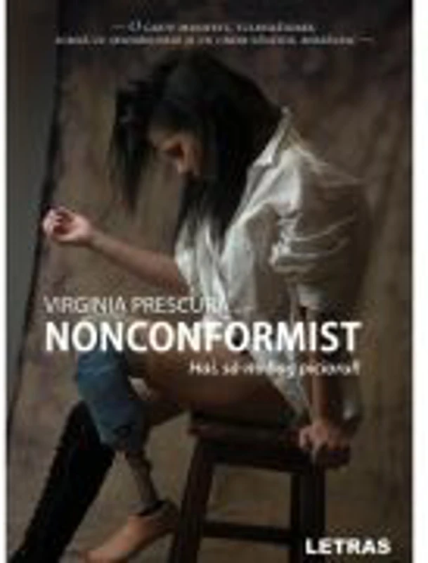 Nonconformist. Hai, sa-mi bag piciorul! - Virginia Prescura