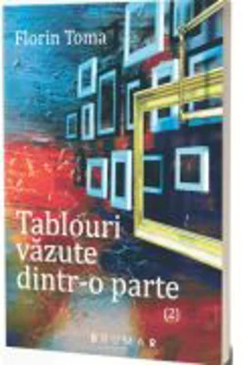 Tablouri vazute dintr-o parte - Florin Toma