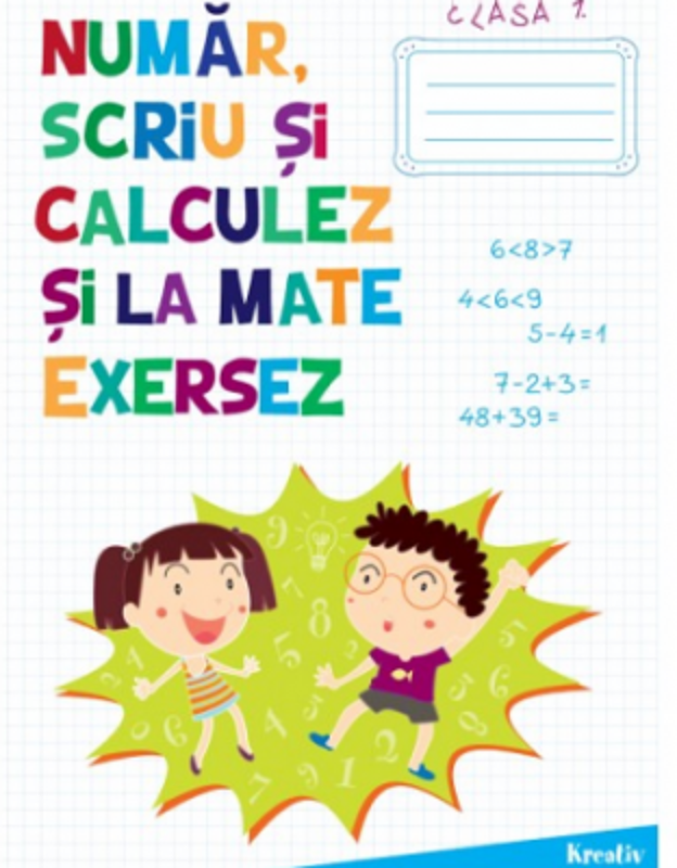 Auxiliar pentru clasa 1 Numar, scriu si calculez si la mate exersez - Katalin Kisgyörgy