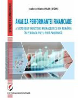 Analiza performantei financiare a sectorului industriei farmaceutice din Romania in perioada pre si post-pandemica - Izabela Diana Hada (Goia)