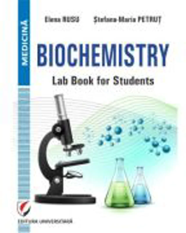 Biochemistry. Lab book for students - Elena Rusu, Stefana-Maria Petrut
