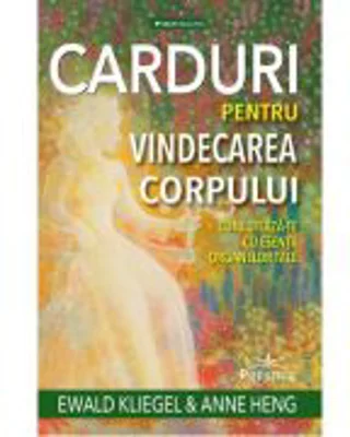 Carduri pentru vindecarea corpului - Ewald Kliegel