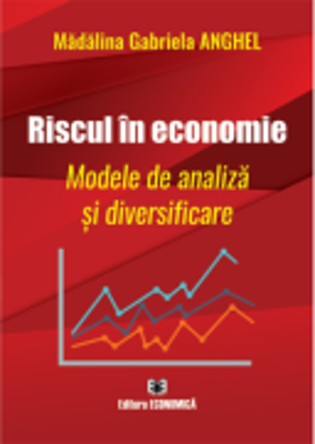 Riscul in economie. Modele de analiza si diversificare - Madalina Gabriela Anghel