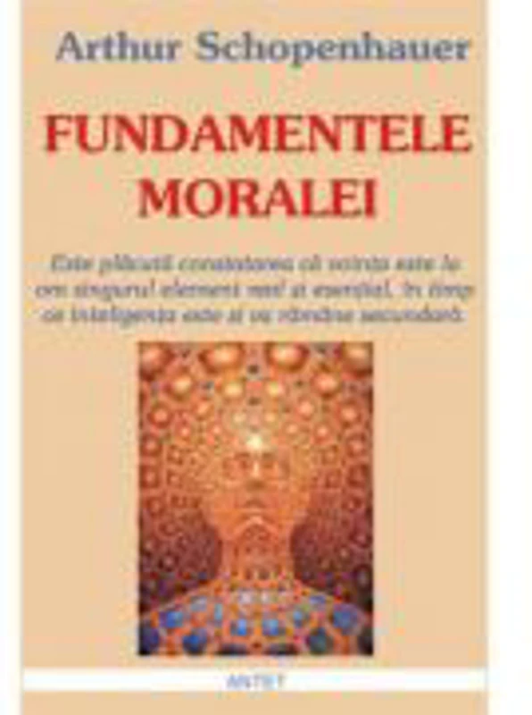 Fundamentele moralei – Arthur Schopenhauer