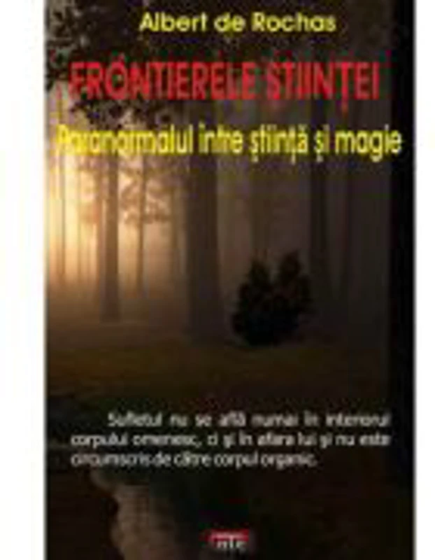 Frontierele stiintei. Paranormalul intre stiinta si magie – Albert de Rochas
