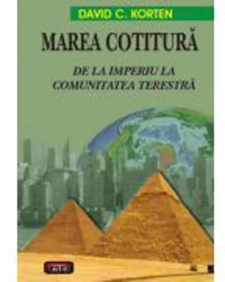 Marea cotitura - De la Imperiu la Comunitatea Terestra - David C. Korten