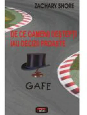 Gafe. De ce oamenii destepti iau decizii proaste - Zachary Shore