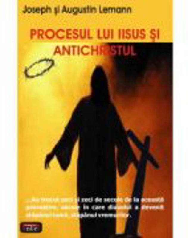 Procesul lui Iisus si Antichristul - Joseph & Augustin Lemann