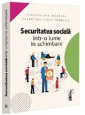 Securitatea sociala intr-o lume in schimbare - Claudia-Ana Moarcas, Valentina Lidia Lupu (Zarnescu)