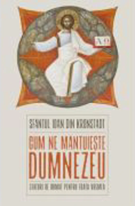 Cum ne mantuieste Dumnezeu. Sfaturi de urmat pentru toata vremea - Sfantul Ioan de Kronstadt