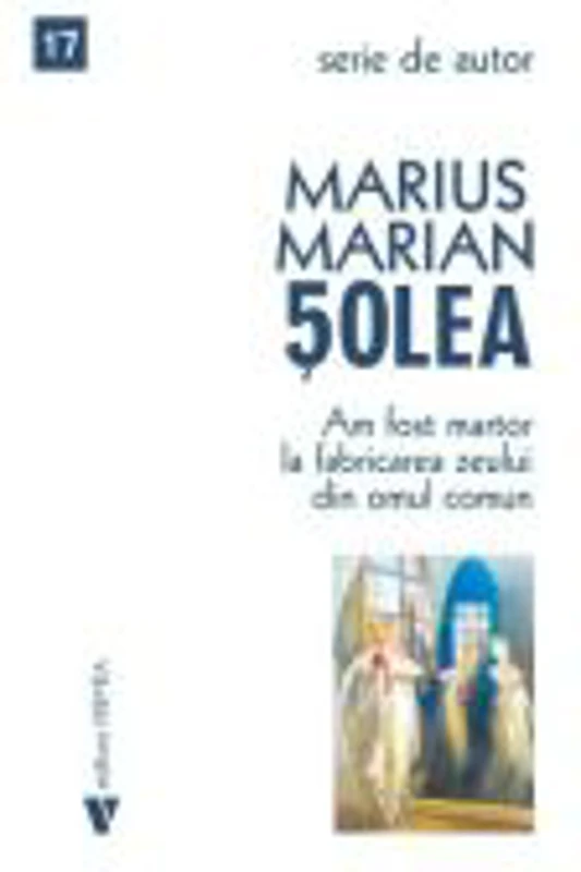 Am fost martor la fabricarea zeului din omul comun - Marius Marian Solea