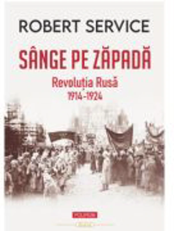 Sange pe zapada. Revolutia Rusa (1914-1924) - Robert Service