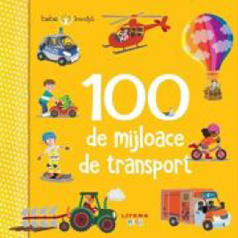 Bebe invata. 100 de mijloace de transport - Iris Blanck