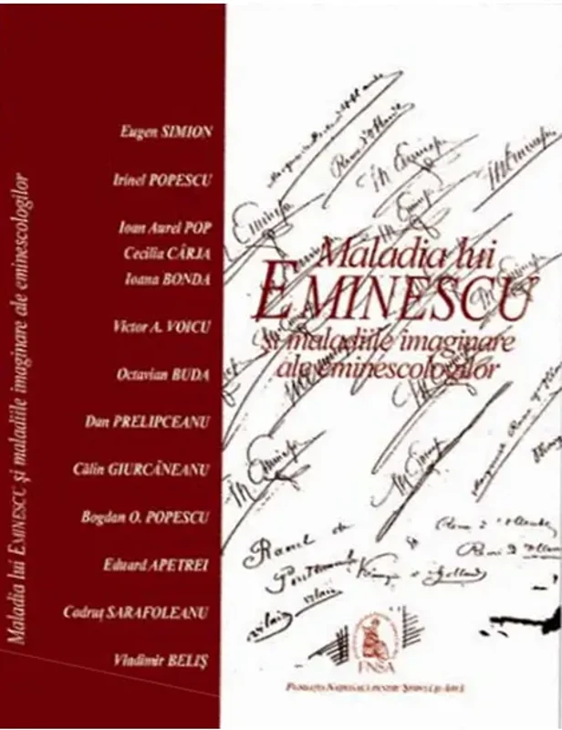 Maladia lui Eminescu şi maladiile imaginare ale eminescologilor - Paperback brosat - Eugen Simion, Ioan-Aurel Pop, Irinel Popescu - Fundația Națională pentru Știință și Artă