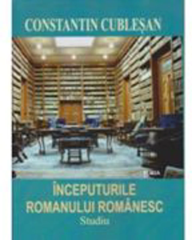 Inceputurile romanualui romanesc - Constantin Cublesan