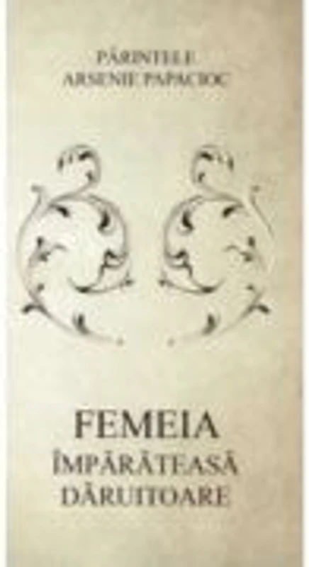 Femeia imparateasa daruitoare - Arsenie Papacioc