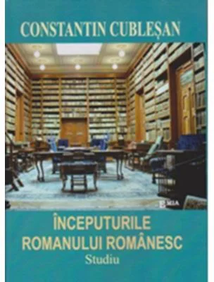 Inceputurile romanualui romanesc - Constantin Cublesan