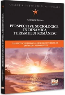 Perspective sociologice in dinamica turismului romanesc. Calitatea vietii localnicilor si turistilor din sudul litoralului - Georgiana Oprescu