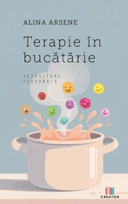 Terapie în bucătărie - Paperback brosat - Alina Arsene - Creator