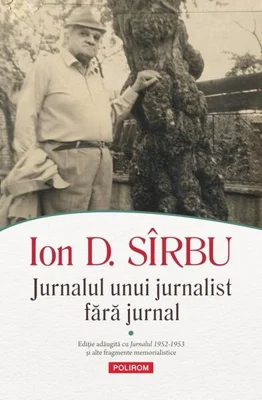 Jurnalul unui jurnalist fără jurnal (Vol. 1 + Vol. 2) - Paperback brosat - Ion D. Sîrbu - Polirom