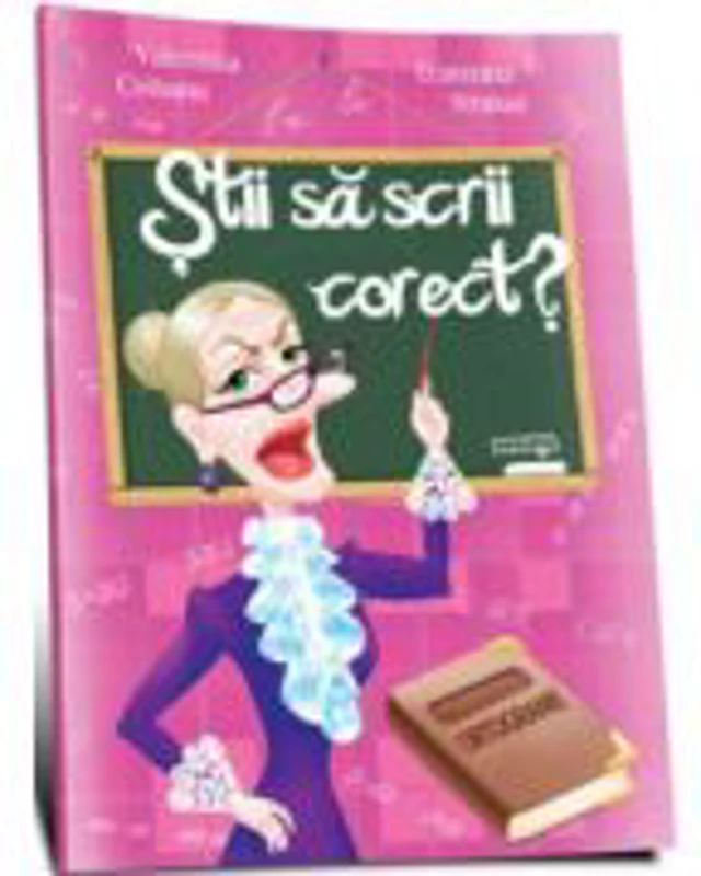 Stii sa scrii corect? (ortograme) - Valentina Ciobanu