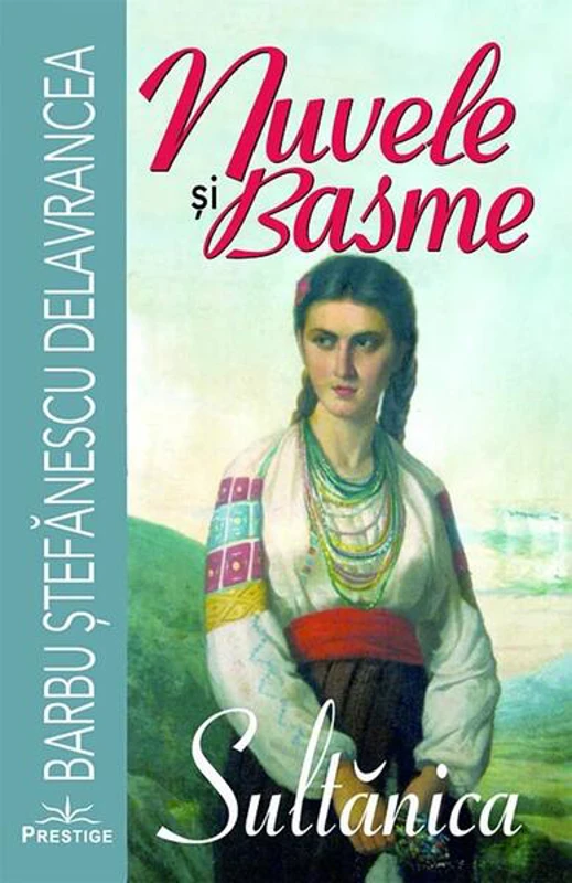 Nuvele și basme. Sultănica - Paperback brosat - Barbu Ștefănescu Delavrancea - Prestige