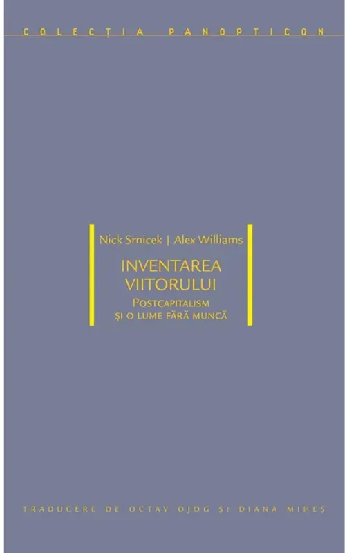 Inventarea viitorului: postcapitalism și o lume fără muncă - Paperback brosat - Idea Design