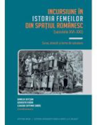 incursiune în istoria femeilor din spatiul romanesc (secolele 16-21) - Claudia Septimia Sabau