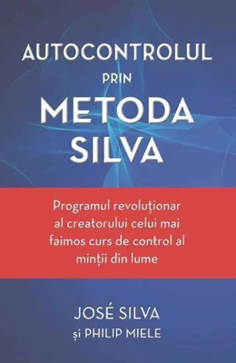 Autocontrolul prin Metoda Silva - Paperback brosat - José Silva, Philip Miele - Adevăr divin