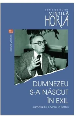 Dumnezeu s-a născut în exil. Jurnalul lui Ovidiu la Tomis - Paperback brosat - Horia Vintilă - Vremea