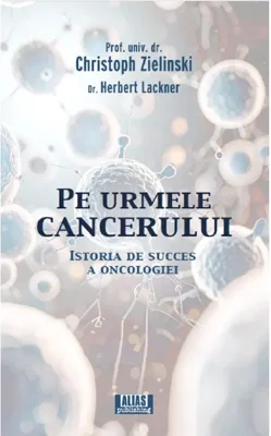 Pe urmele cancerului - Paperback brosat - Christoph Zielinski, Herbert Lackner - Alias Publishing