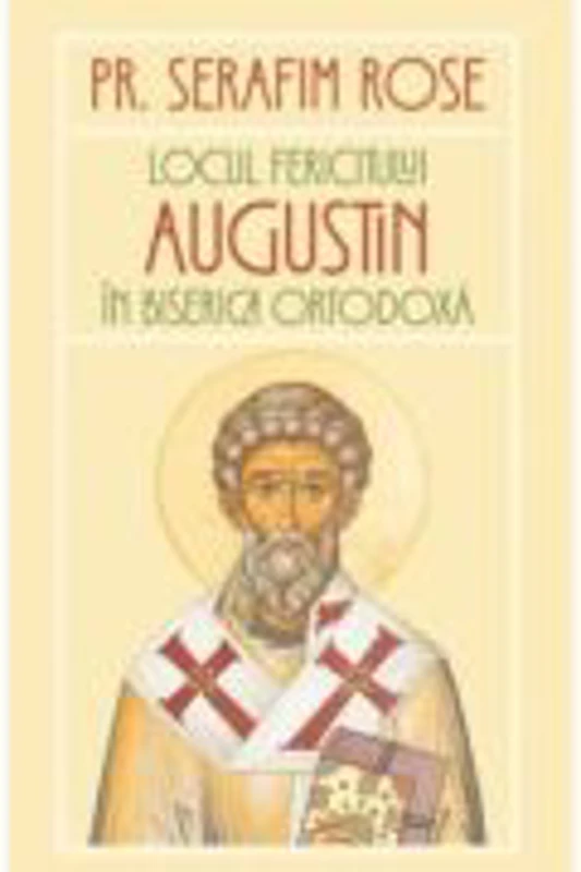 Locul Fericitului Augustin in Biserica Ortodoxa - Serafim Rose