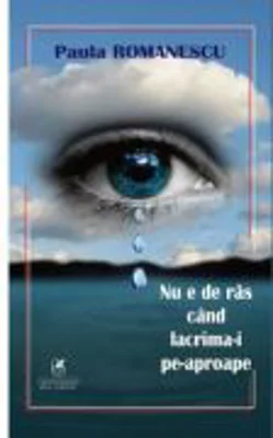 Nu e de ras cand lacrima-i pe-aproape - Paula Romanescu