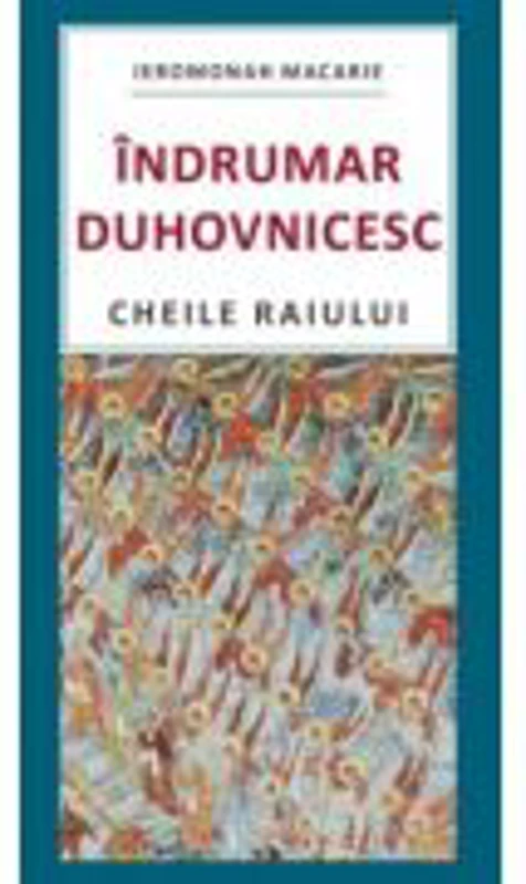 Indrumar duhovnicesc. Cheile Raiului - Macarie Marchis