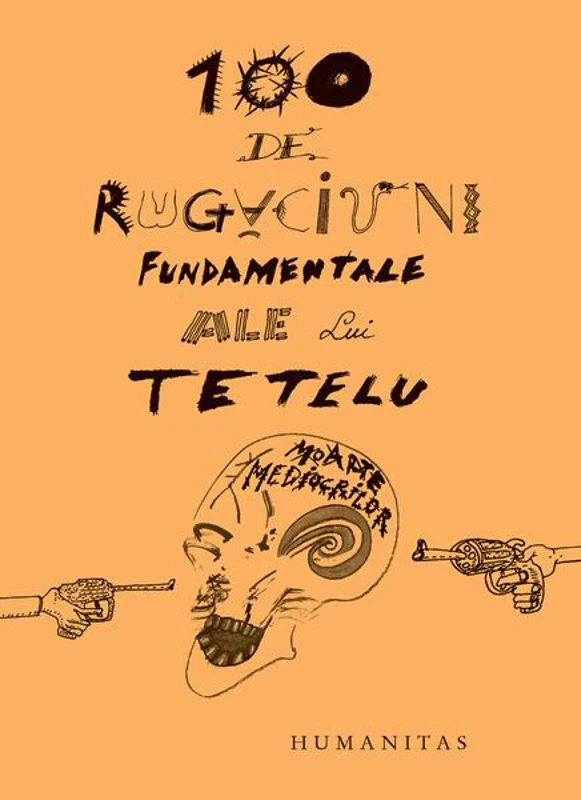 100 de rugăciuni fundamentale ale lui Tetelu - Paperback brosat - Dragoş Muşat - Humanitas