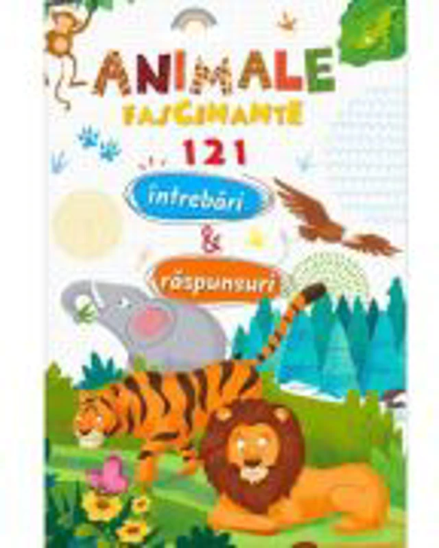 Animale fascinante. 121 intrebari si raspunsuri