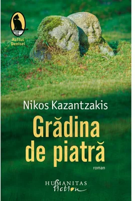 Gradina de piatra - Nikos Kazantzakis. Traducere de Alexandra Medrea-Danciu