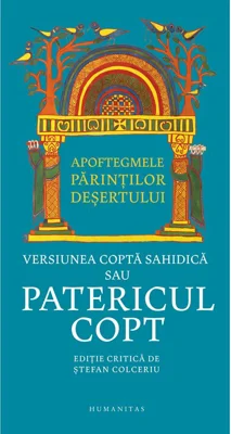 Apoftegmele Parintilor desertului. Versiunea copta sahidica sau Patericul copt - Stefan Colceriu (ed.)