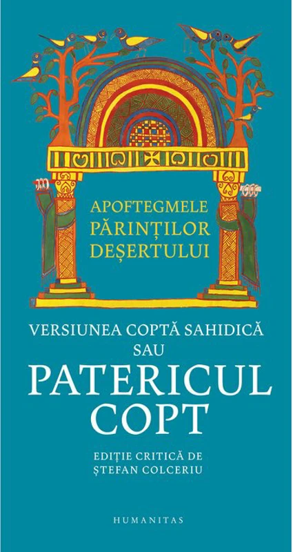Apoftegmele Parintilor desertului. Versiunea copta sahidica sau Patericul copt - Stefan Colceriu (ed.)