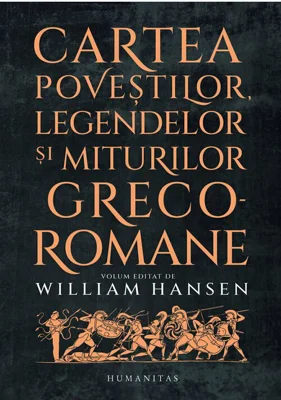 Cartea povestilor, legendelor si miturilor greco-romane - William Hansen