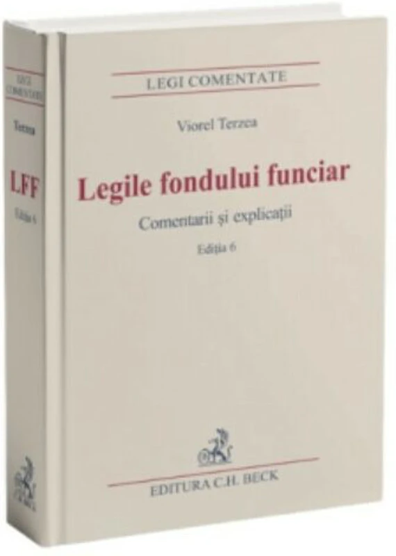 Legile fondului funciar. Comentarii si explicatii. Editia 6 - Viorel Terzea