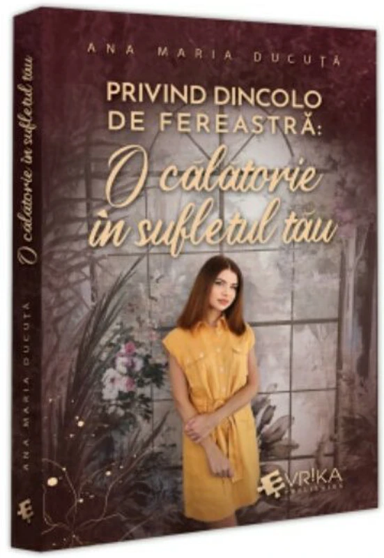 Privind dincolo de fereastra: O calatorie in sufletul tau - Ana Maria Ducuta