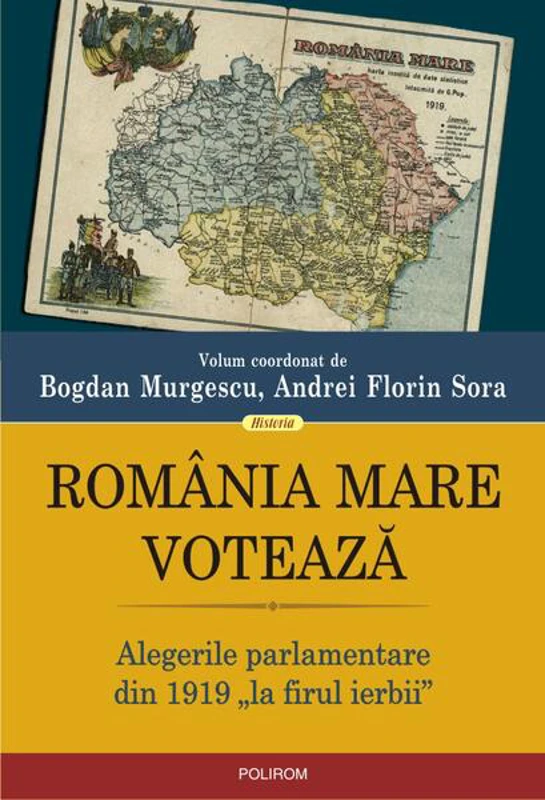 România Mare votează. Alegerile parlamentare din 1919 „la firul ierbii” - Paperback brosat - Bogdan Murgescu, Andrei Florin Sora - Polirom