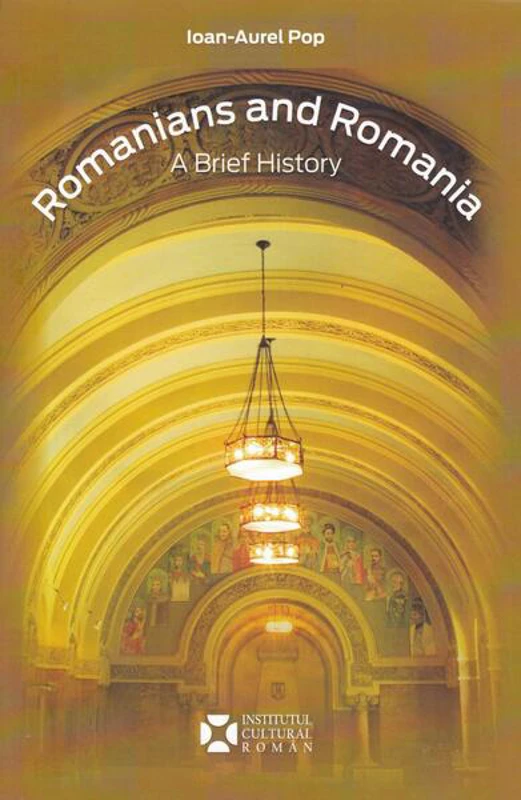 Romanians and Romania. A Brief History - Paperback brosat - Ioan-Aurel Pop - Institutul Cultural Român
