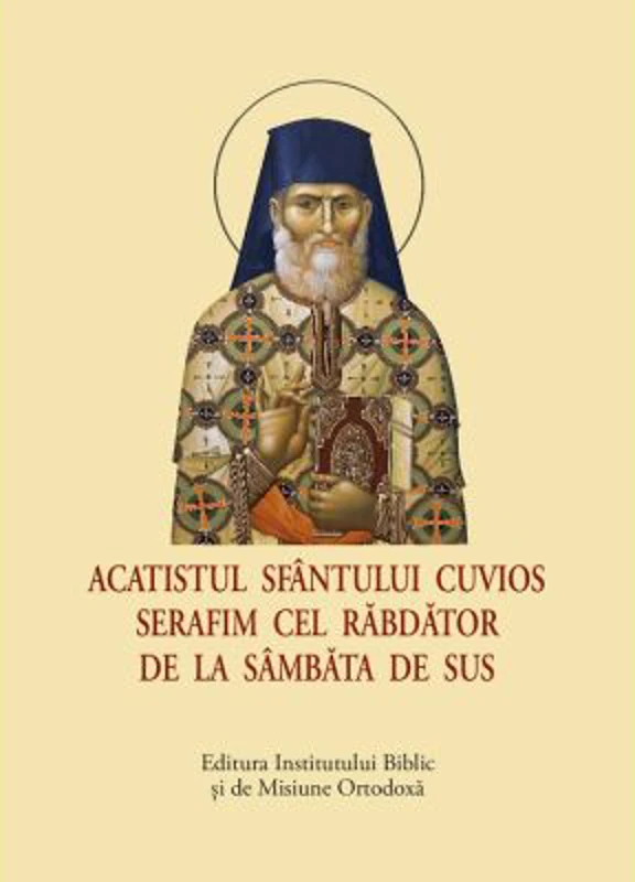 Acatistul Sfantului Cuvios Serafim cel Rabdator de la Sambata de Sus, format mic