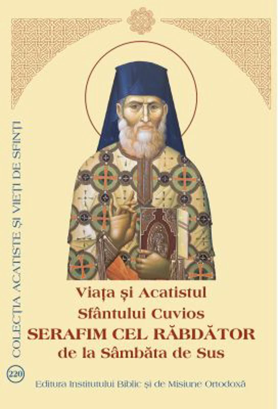 Viata si Acatistul Sfantului Cuvios Serafim cel Rabdator de la Sambata de Sus