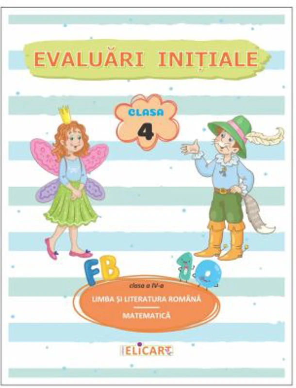 Evaluari initiale. Clasa a 4-a. Limba si literatura romana. Matematica